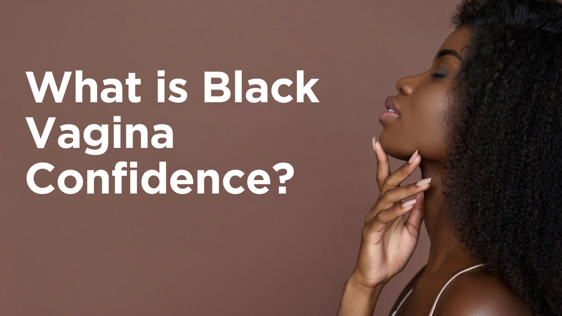 What Is Black Vagina Confidence?